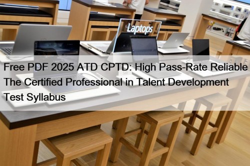 Free PDF 2025 ATD CPTD: High Pass-Rate Reliable ...